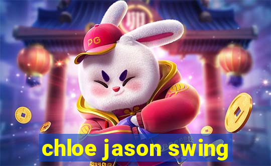 chloe jason swing